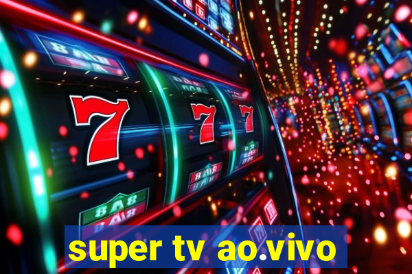 super tv ao.vivo